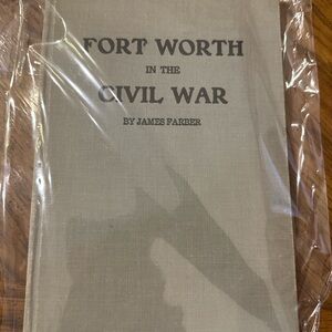 Rare Texas History Book Fort Worth in the Civil War James Farber Hardcover